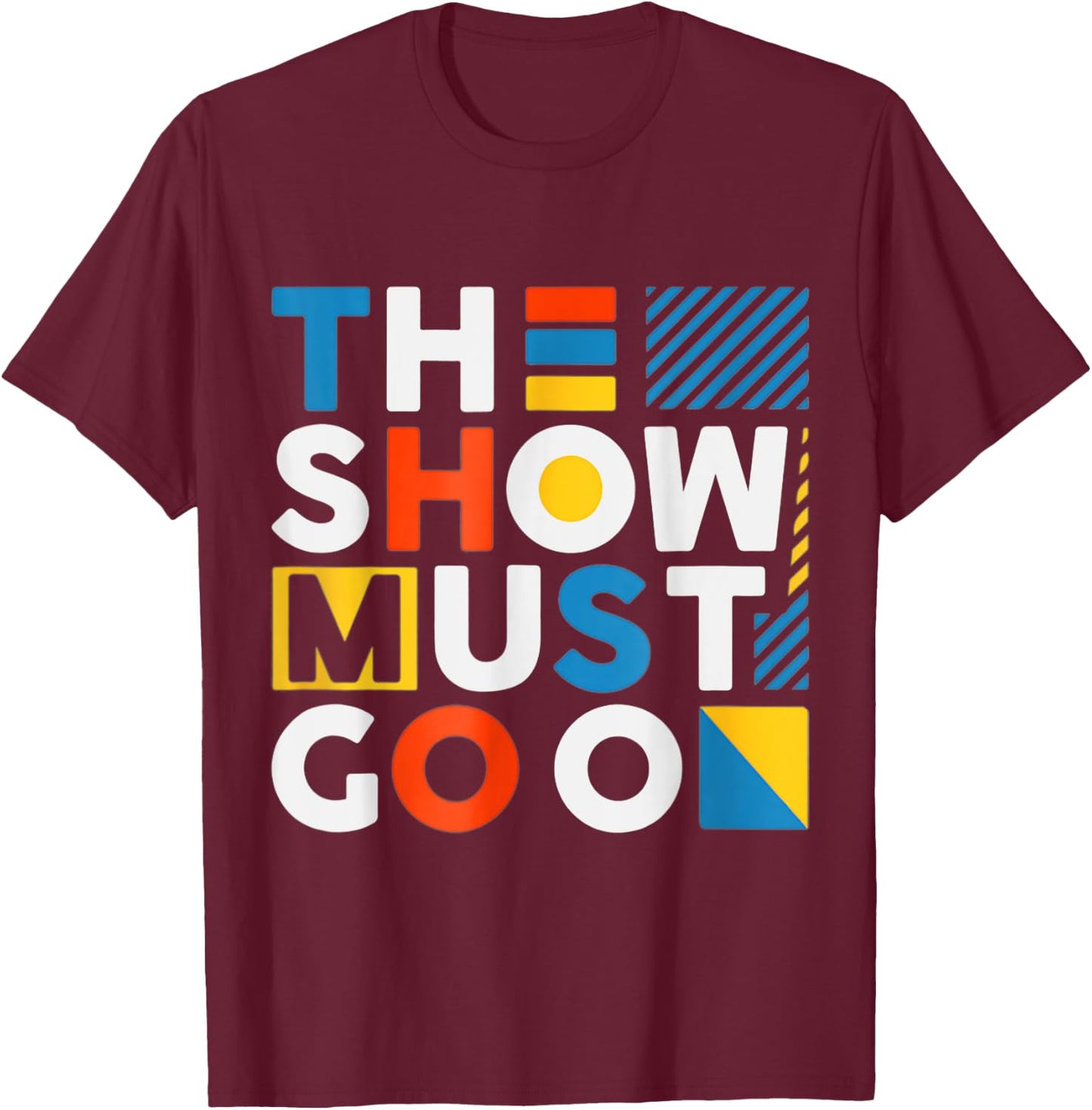 The Show Must Go On T-Shirt - T-Shirt | Maroon
