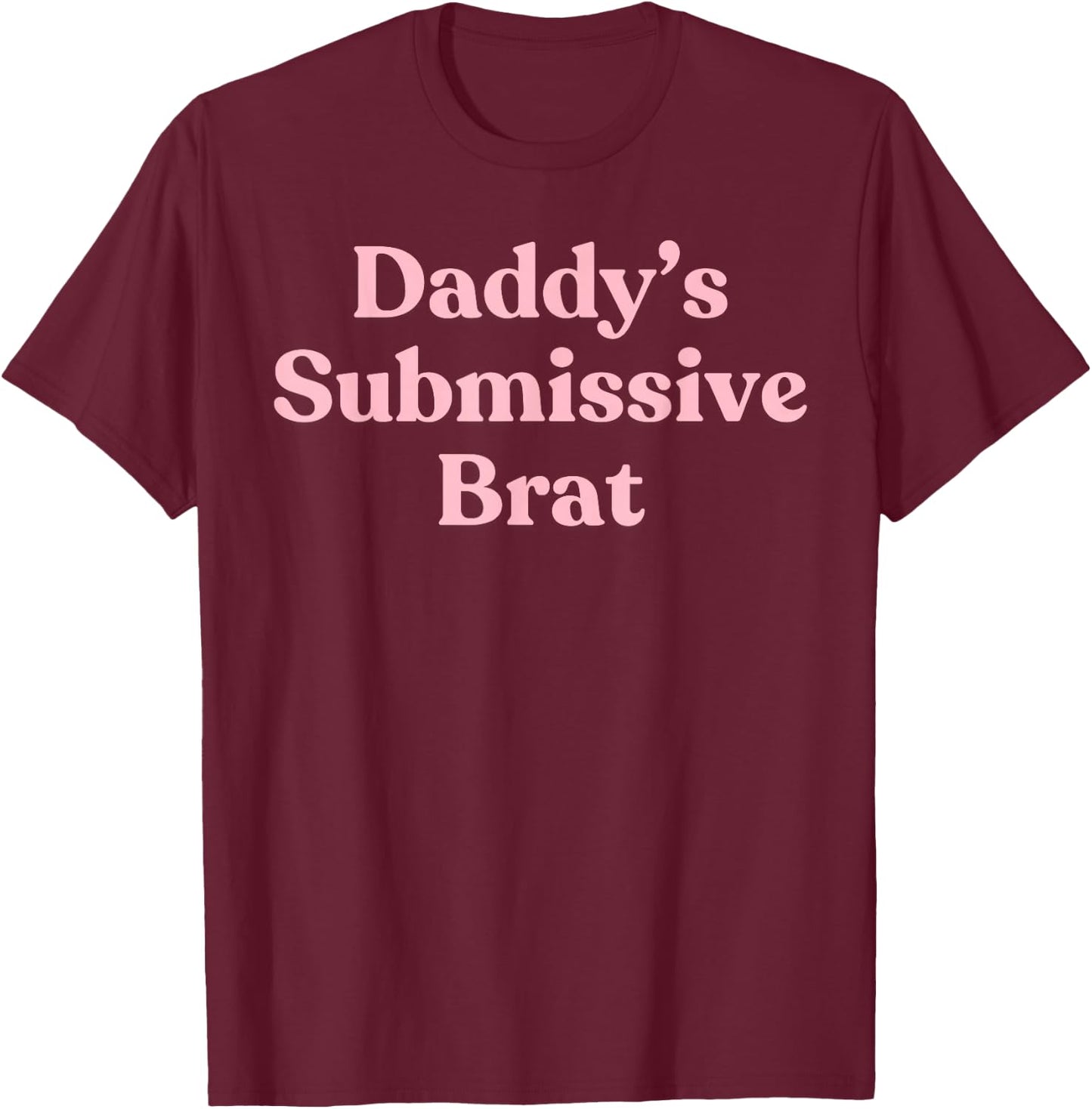 Daddy's Submissive Brat - Sexy Gift Girlfriend or Wife T-Shirt - T-Shirt | Maroon