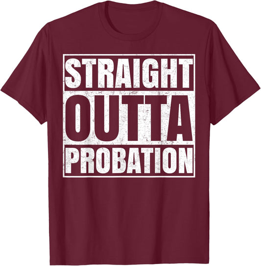 Straight Outta Probation Funny End Of Probation T-Shirt - T-Shirt | Maroon