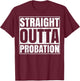 Straight Outta Probation Funny End Of Probation T-Shirt - T-Shirt | Maroon