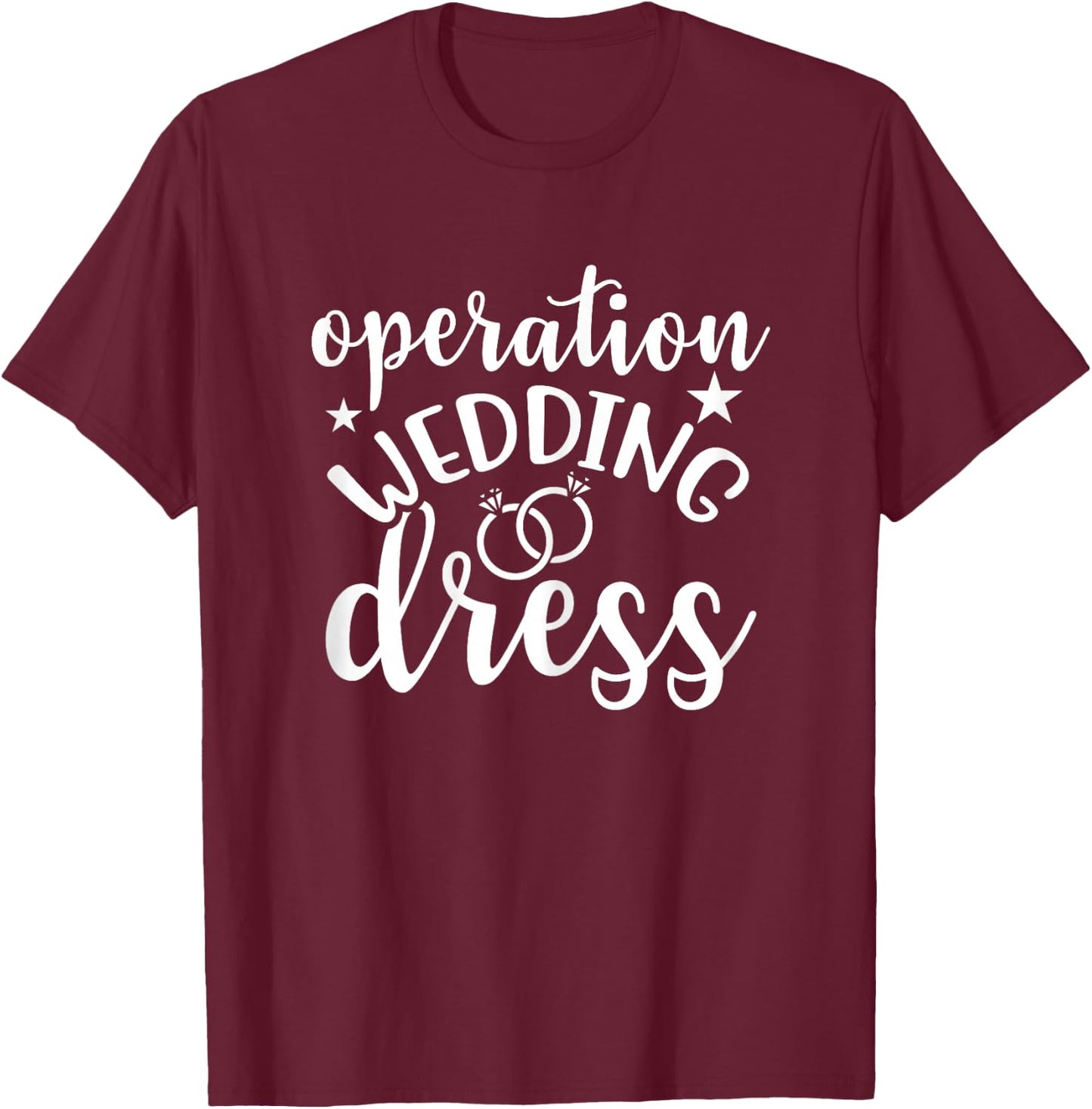 Operation Wedding Dress Matching Wedding Bachelorette Party T-Shirt - T-Shirt | Maroon