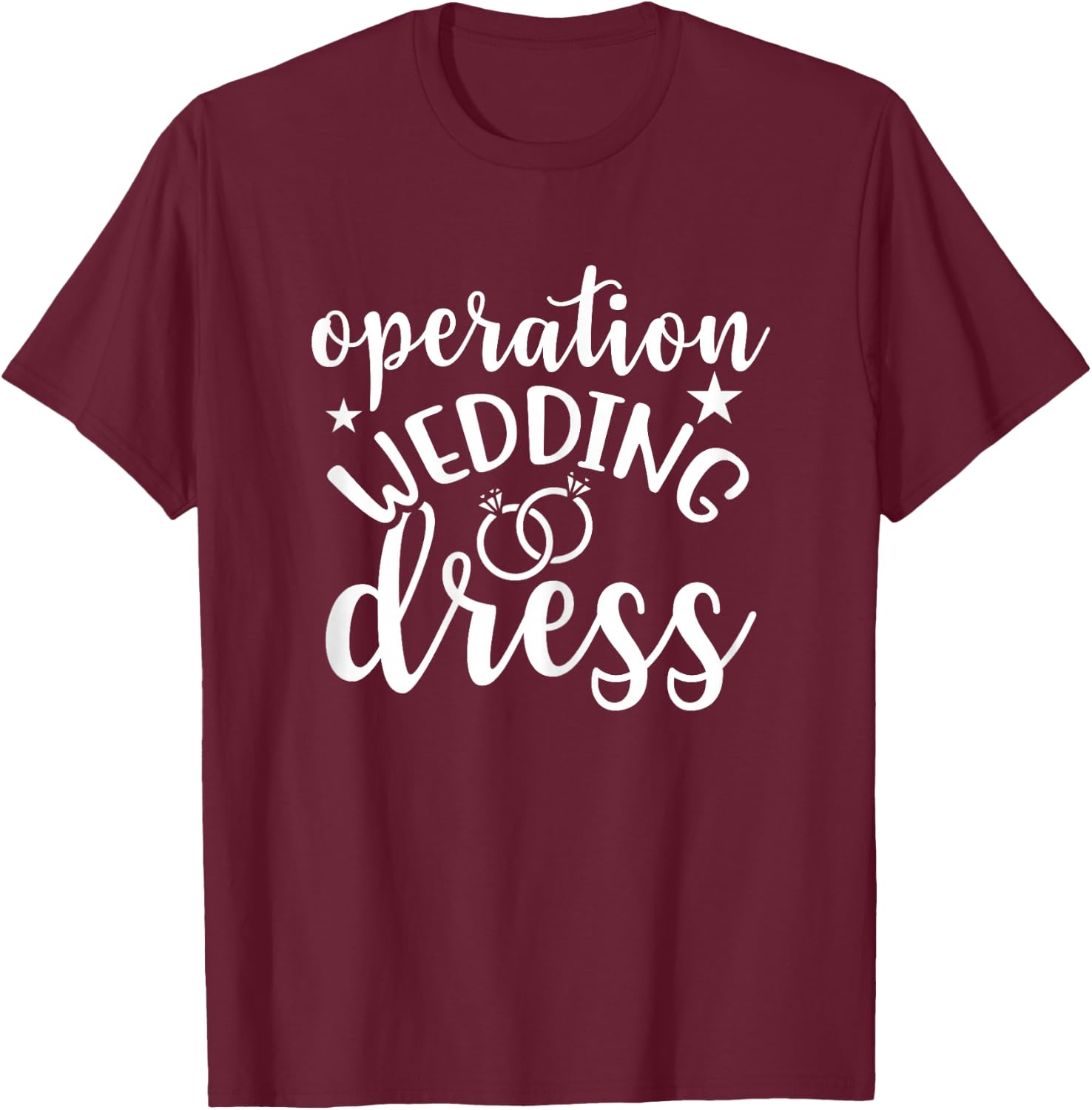 Operation Wedding Dress Matching Wedding Bachelorette Party T-Shirt - T-Shirt | Maroon