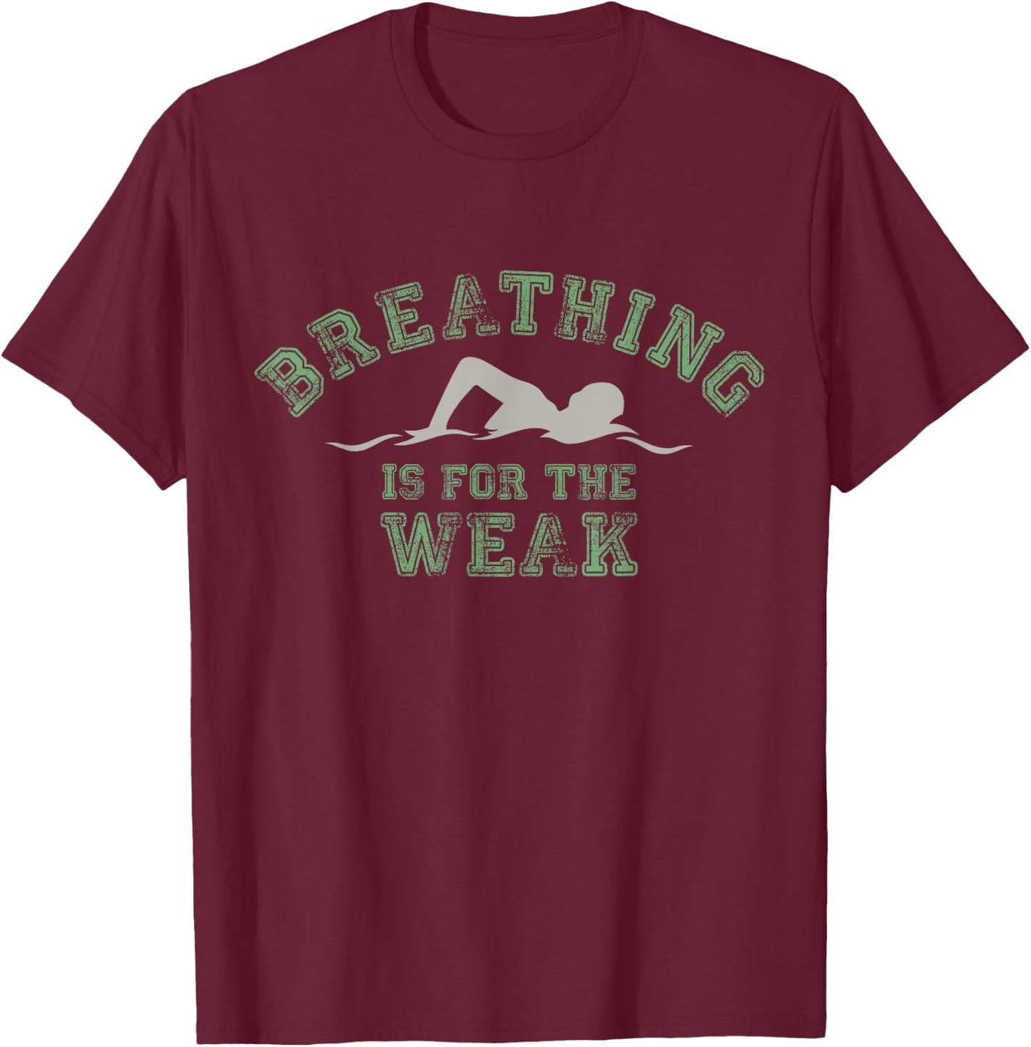 Breathing Is For The Weak Funny Swimmers Lover T-Shirt - T-Shirt | Maroon