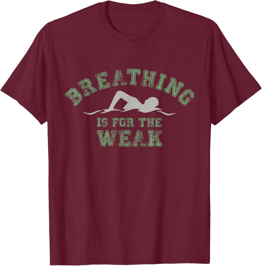 Breathing Is For The Weak Funny Swimmers Lover T-Shirt - T-Shirt | Maroon