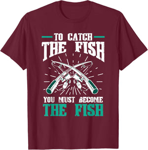 Fishing Fish To catch the fish you must become the fish T-Shirt - T-Shirt | Maroon