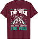 Fishing Fish To catch the fish you must become the fish T-Shirt - T-Shirt | Maroon