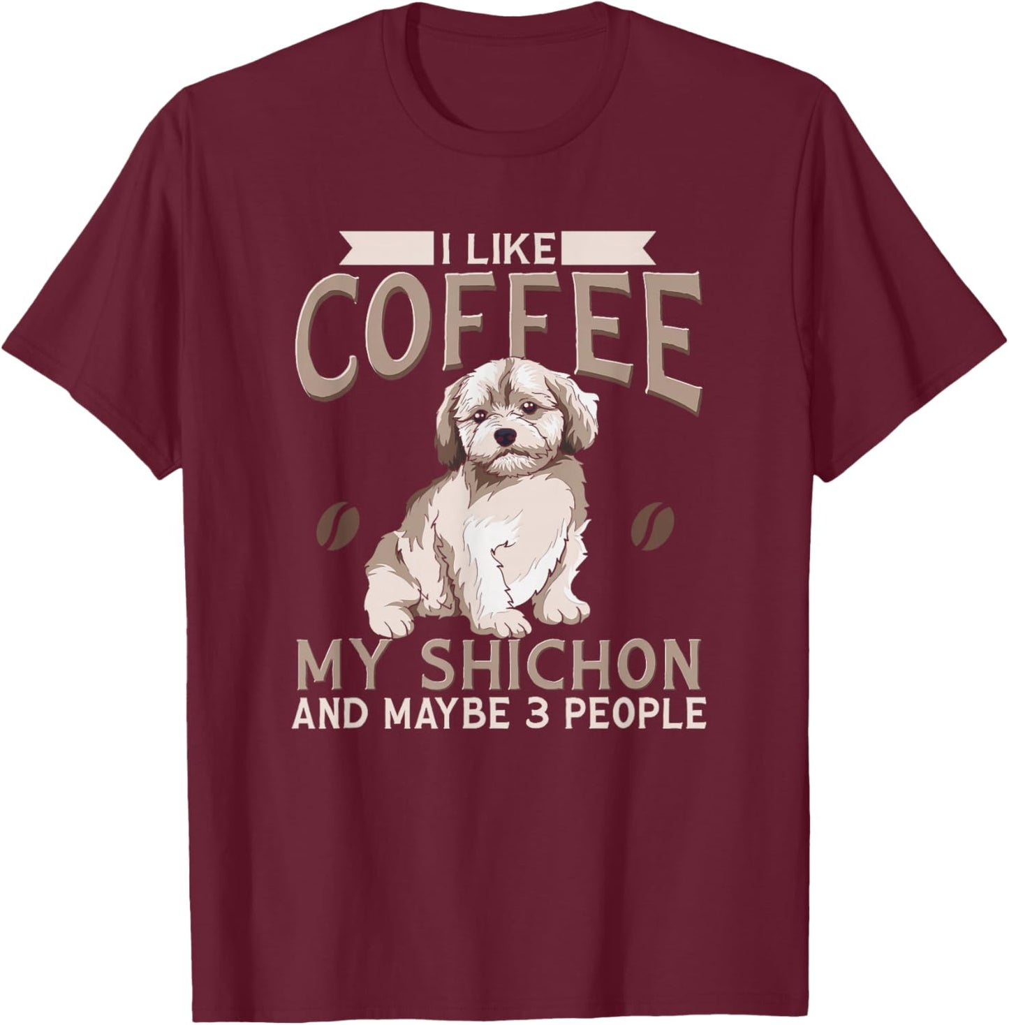 Shichon dog I Like Coffee My Shichon And Maybe 3 People T-Shirt - T-Shirt | Maroon