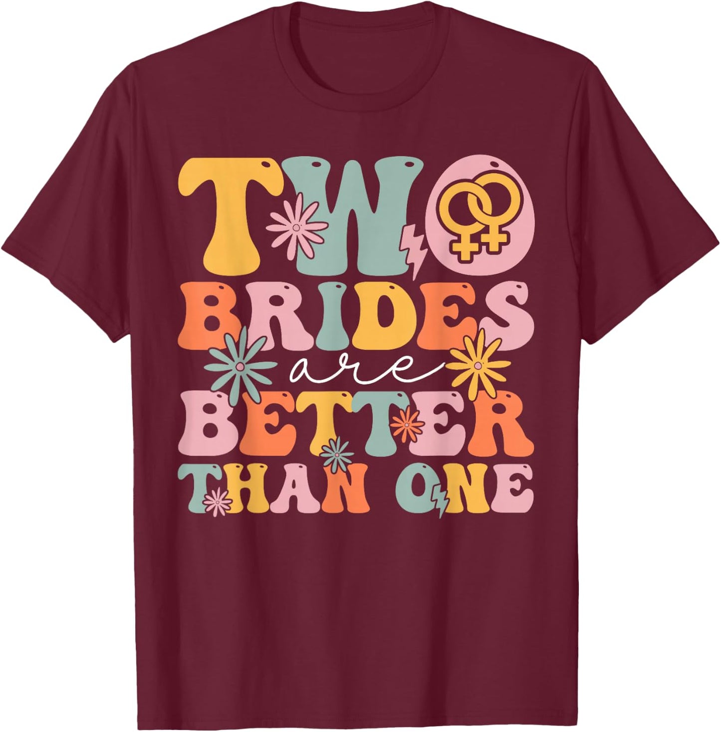 Two Brides Are Better Than One Groovy Bridal Party Lesbian T-Shirt - T-Shirt | Maroon