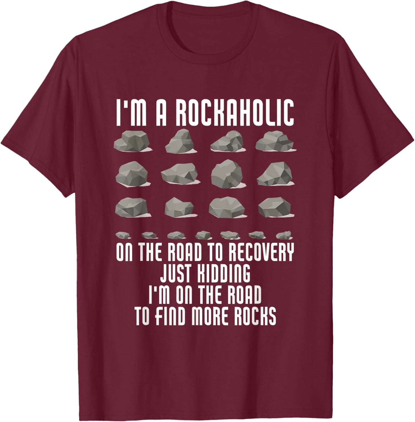 I'm A Rockaholic On The Road To Recovery Kidding Find Rocks T-Shirt - T-Shirt | Maroon