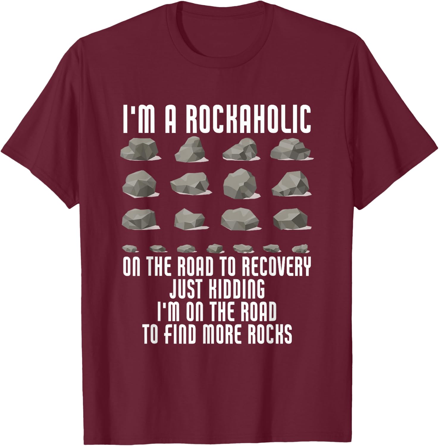 I'm A Rockaholic On The Road To Recovery Kidding Find Rocks T-Shirt - T-Shirt | Maroon