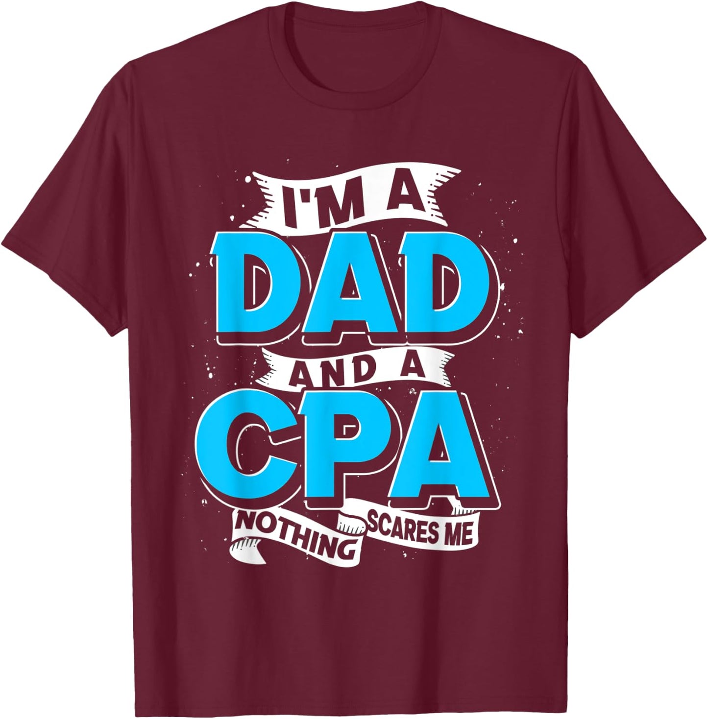 Certified Public Accountant Dad Accounting Fathers Day CPA T-Shirt - T-Shirt | Maroon