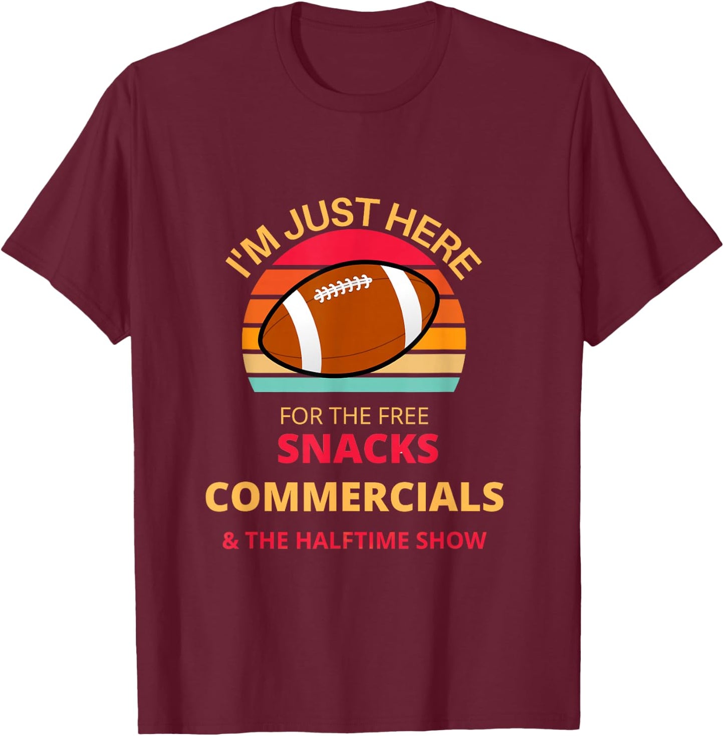 I'm just here for the free snacks commercials half time show T-Shirt - T-Shirt | Maroon