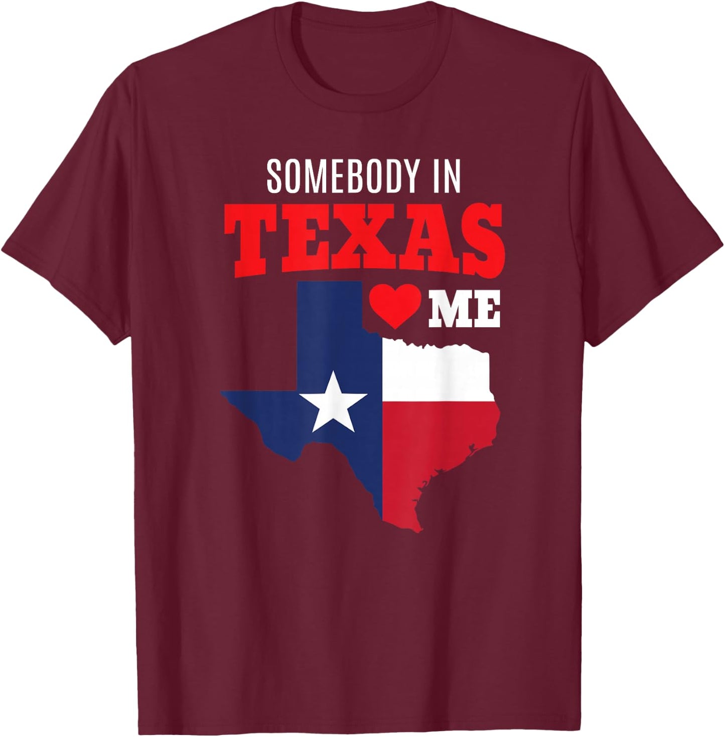 State of Texas Somebody Loves Me Souvenir Gift TX Ya'll Art T-Shirt - T-Shirt | Maroon