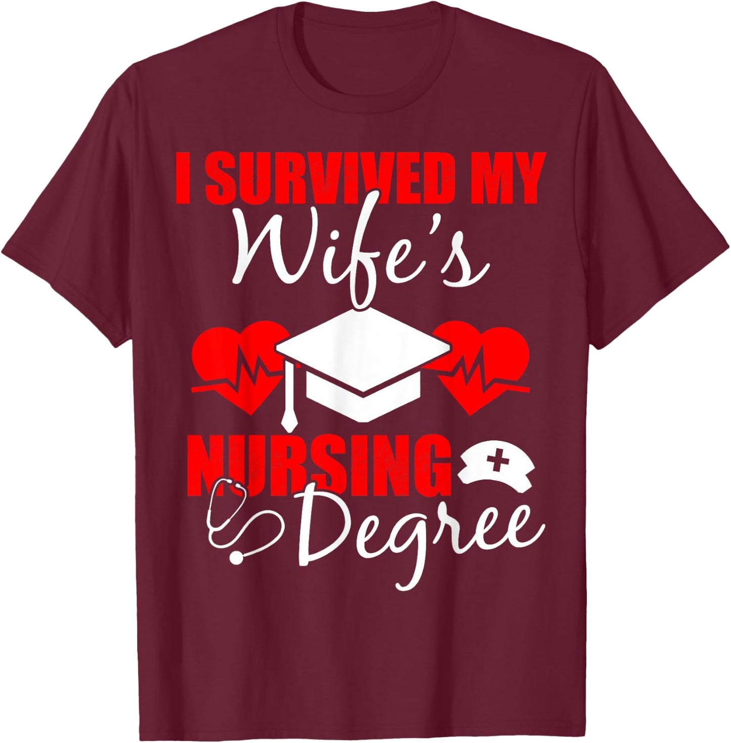 Funny I Survived My Wife's Nursing Degree Wife T-Shirt - T-Shirt | Maroon