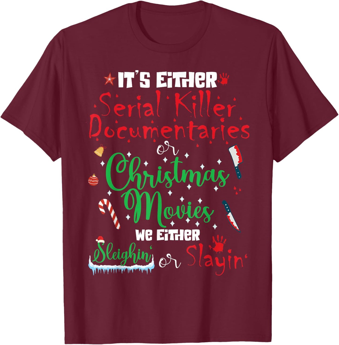 It's Either Serial Killer Documentaries or Christmas Movies T-Shirt - T-Shirt | Maroon