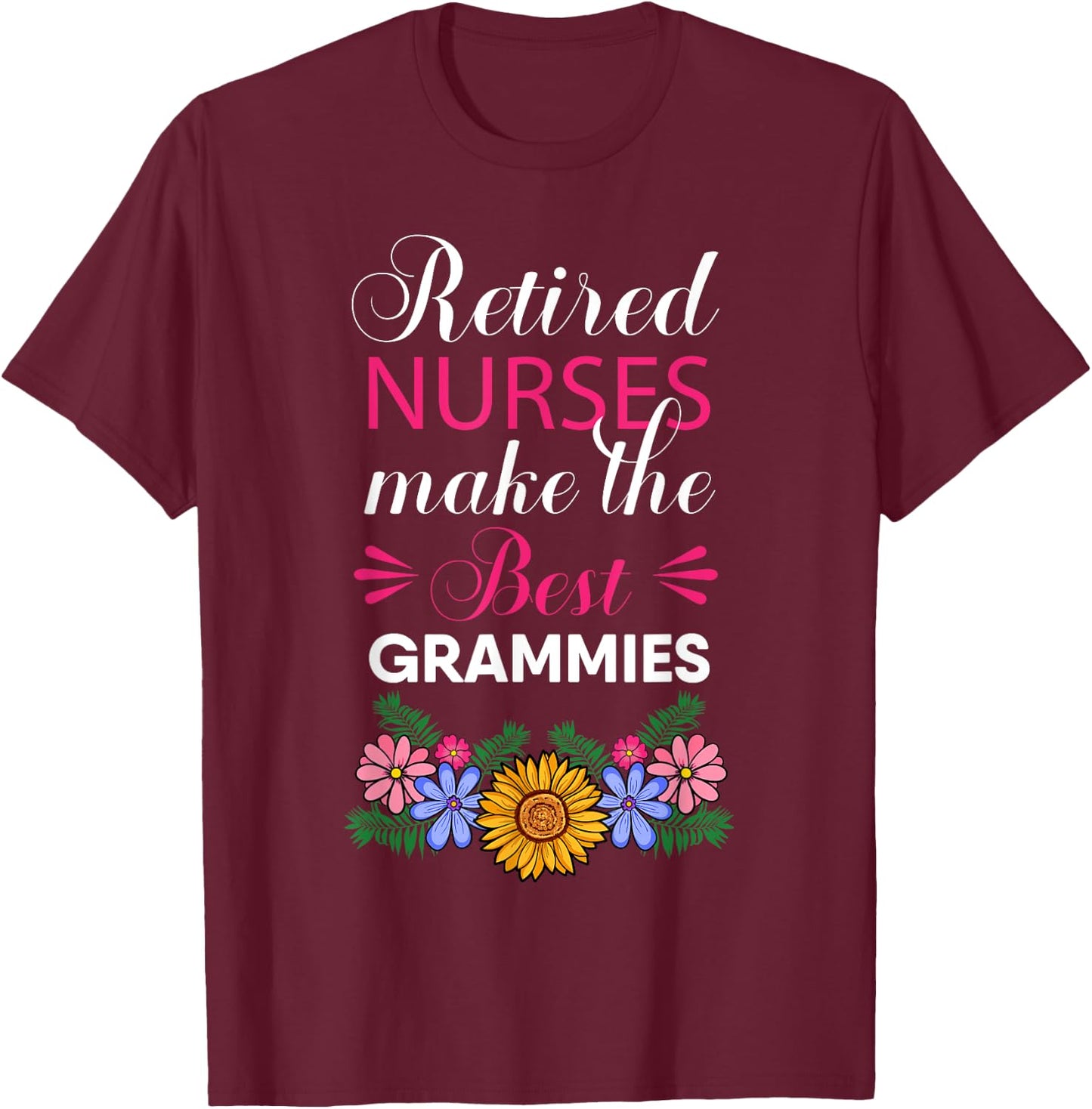 Retired Nurses Make The Best Grammies Retirement Flower T-Shirt - T-Shirt | Maroon