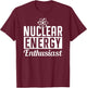 Nuclear Energy Enthusiast Power Atomic Lover T-Shirt - T-Shirt | Maroon