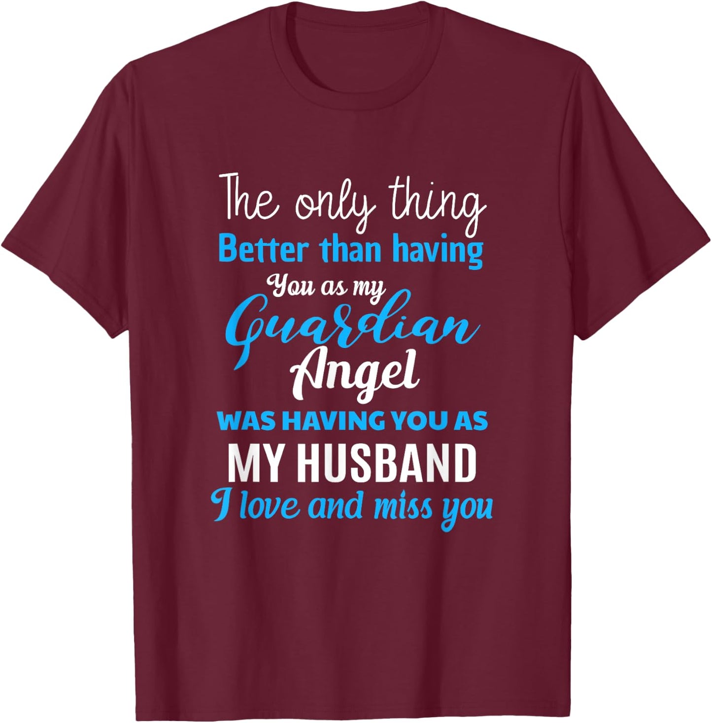 My Guardian Angel Was Having You As My Husband Memorial T-Shirt - T-Shirt | Maroon