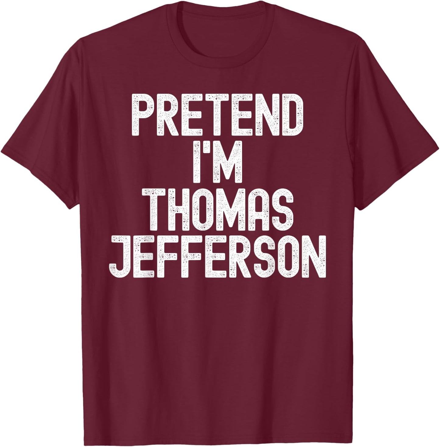 Simple Easy Pretend I'm Thomas Jefferson Halloween Costume T-Shirt - T-Shirt | Maroon