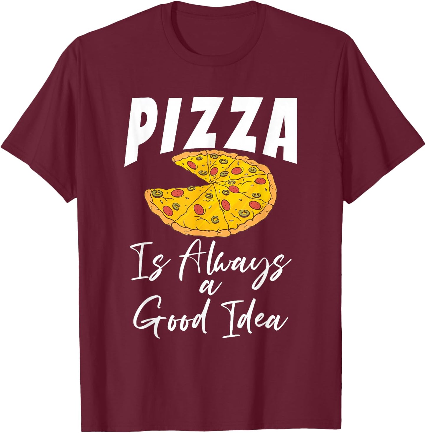 Pizza is always a good Idea Snack Pizzalove Pizza T-Shirt - T-Shirt | Maroon