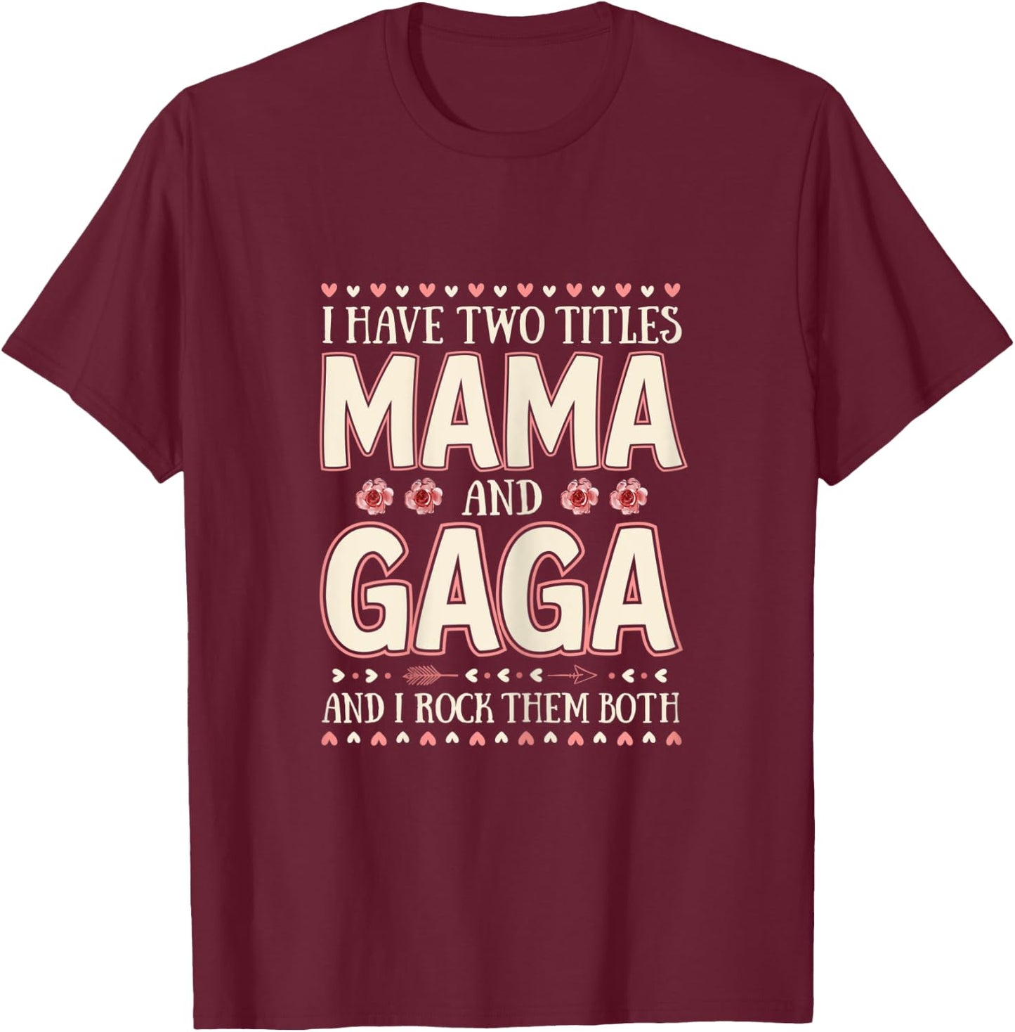 I Have Two Titles Mama And Gaga Floral Mother’s Day T-Shirt - T-Shirt | Maroon