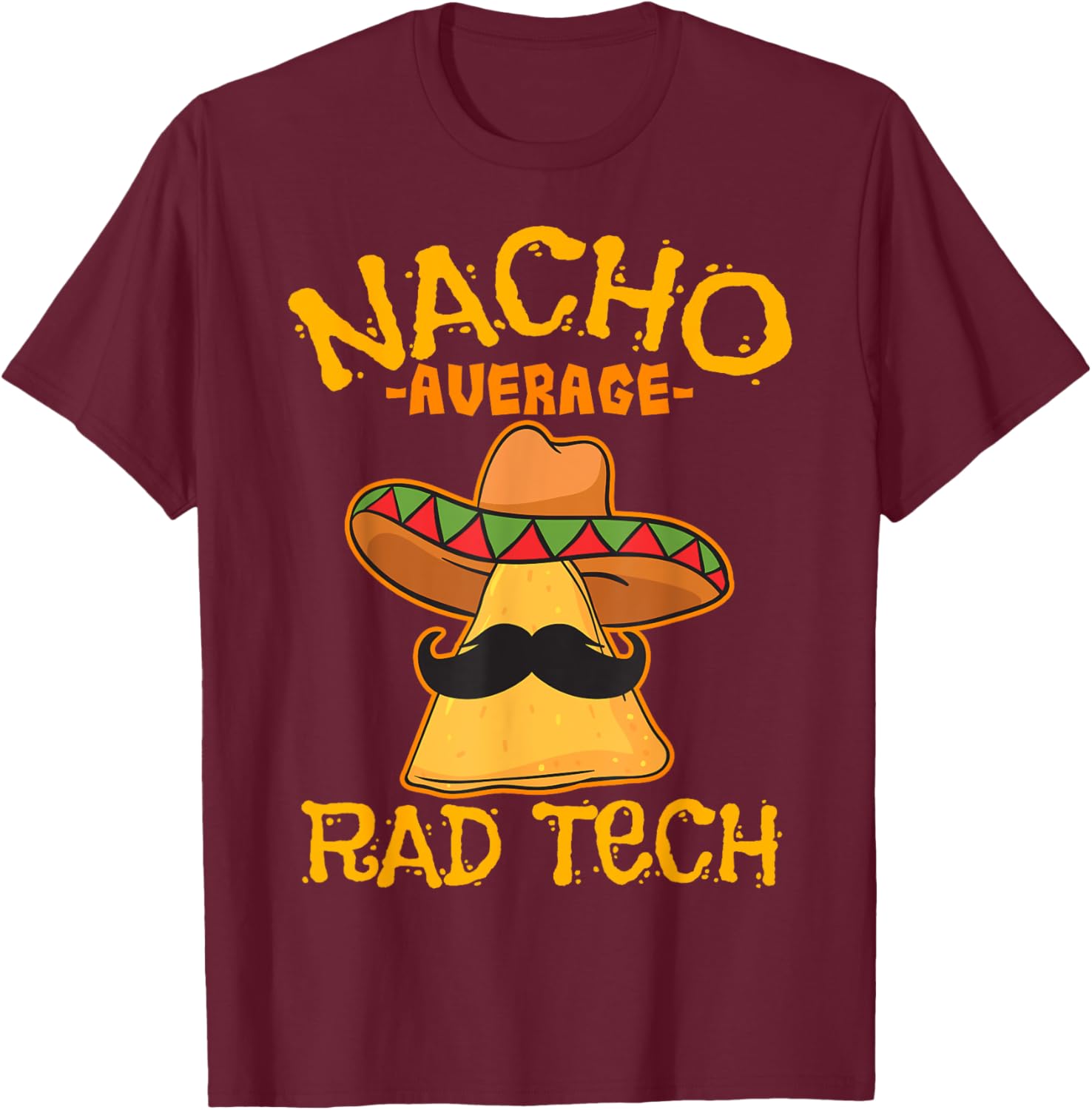 Nacho Average Rad Tech Radiologic Technologist Cinco de Mayo T-Shirt - T-Shirt | Maroon