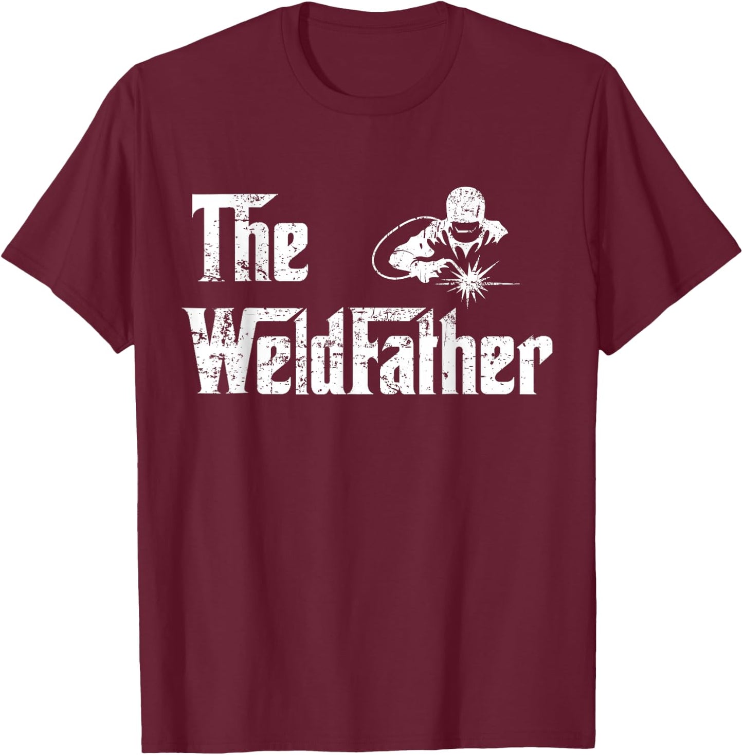 Vintage The Weldfather Weld Welder Welding Dad Fathers Day T-Shirt - T-Shirt | Maroon