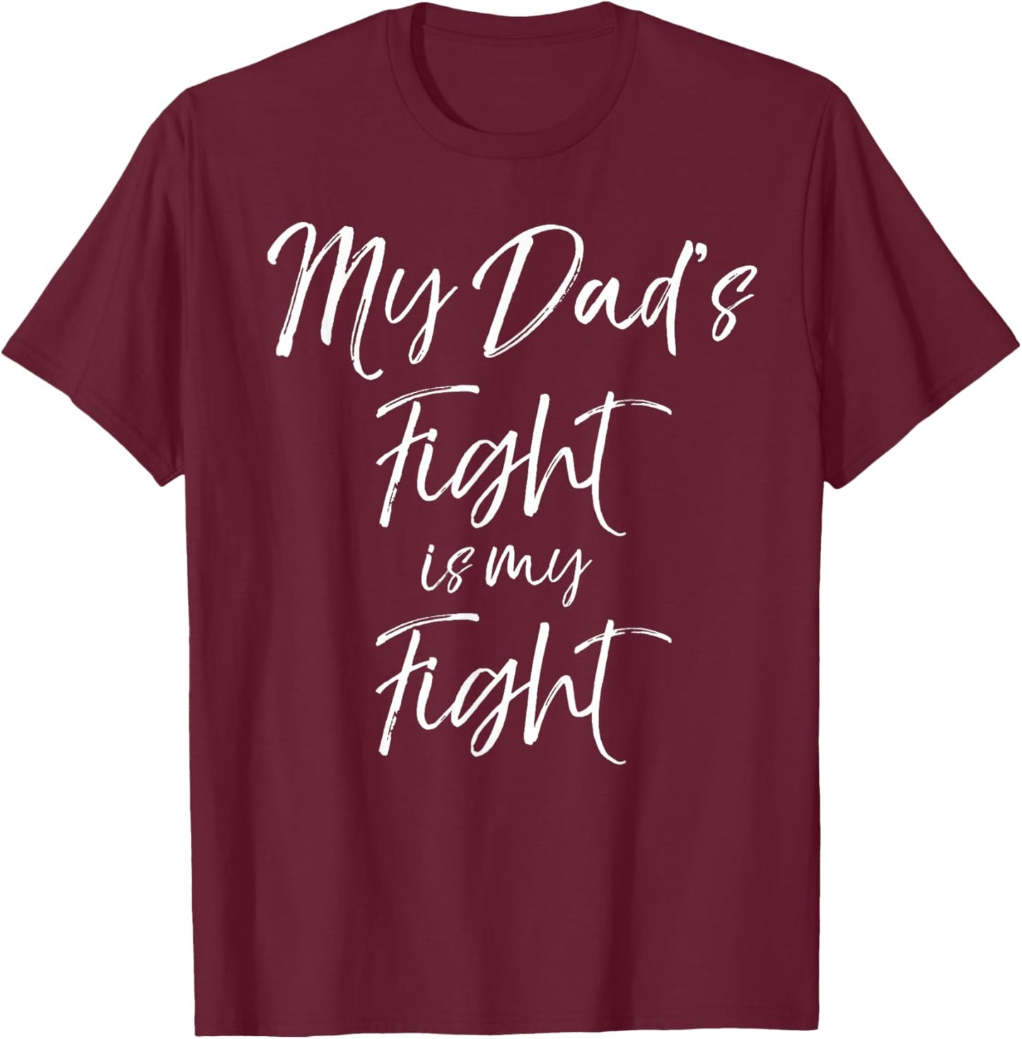 Father's Cancer Support Team Gift My Dad's Fight is My Fight T-Shirt - T-Shirt | Maroon