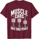 Muscle Cars Have Three Pedals Manual Transmission Only Club T-Shirt - T-Shirt | Maroon