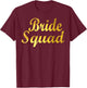 Bride Squad Team T-Shirt - T-Shirt | Maroon