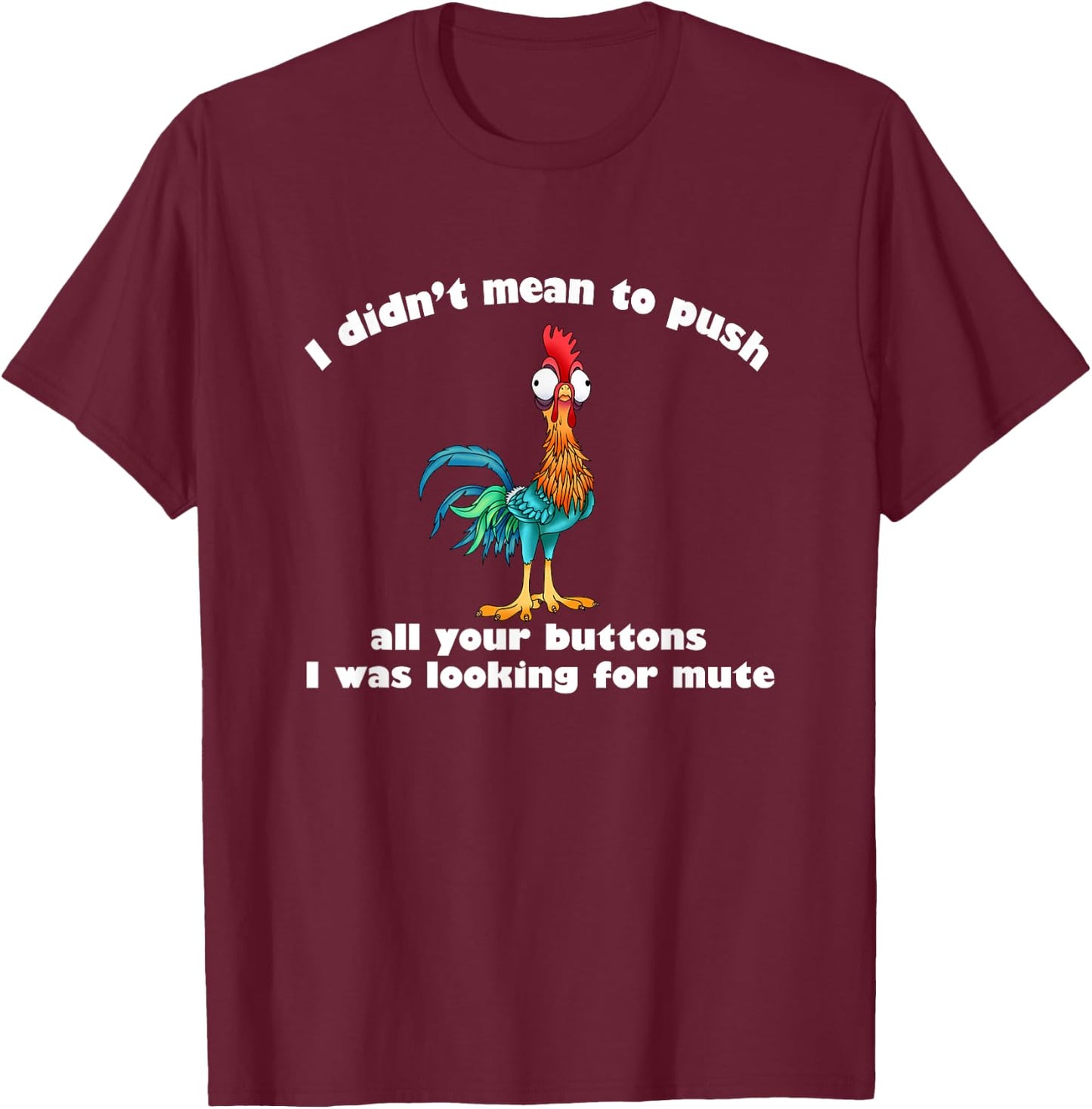 I Didn’t Mean To Push All Your Buttons T-Shirt - T-Shirt | Maroon