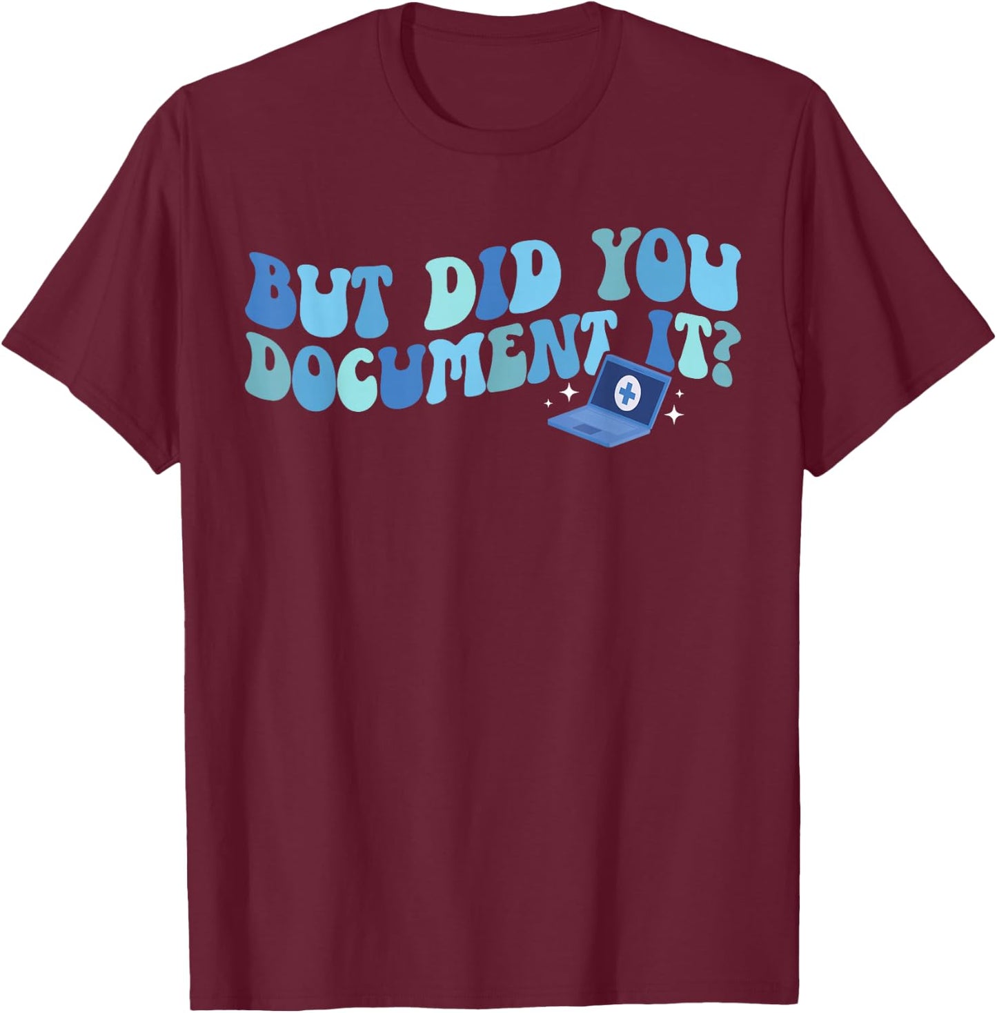 Did You Document It Medical Coder Medical Coding T-Shirt - T-Shirt | Maroon