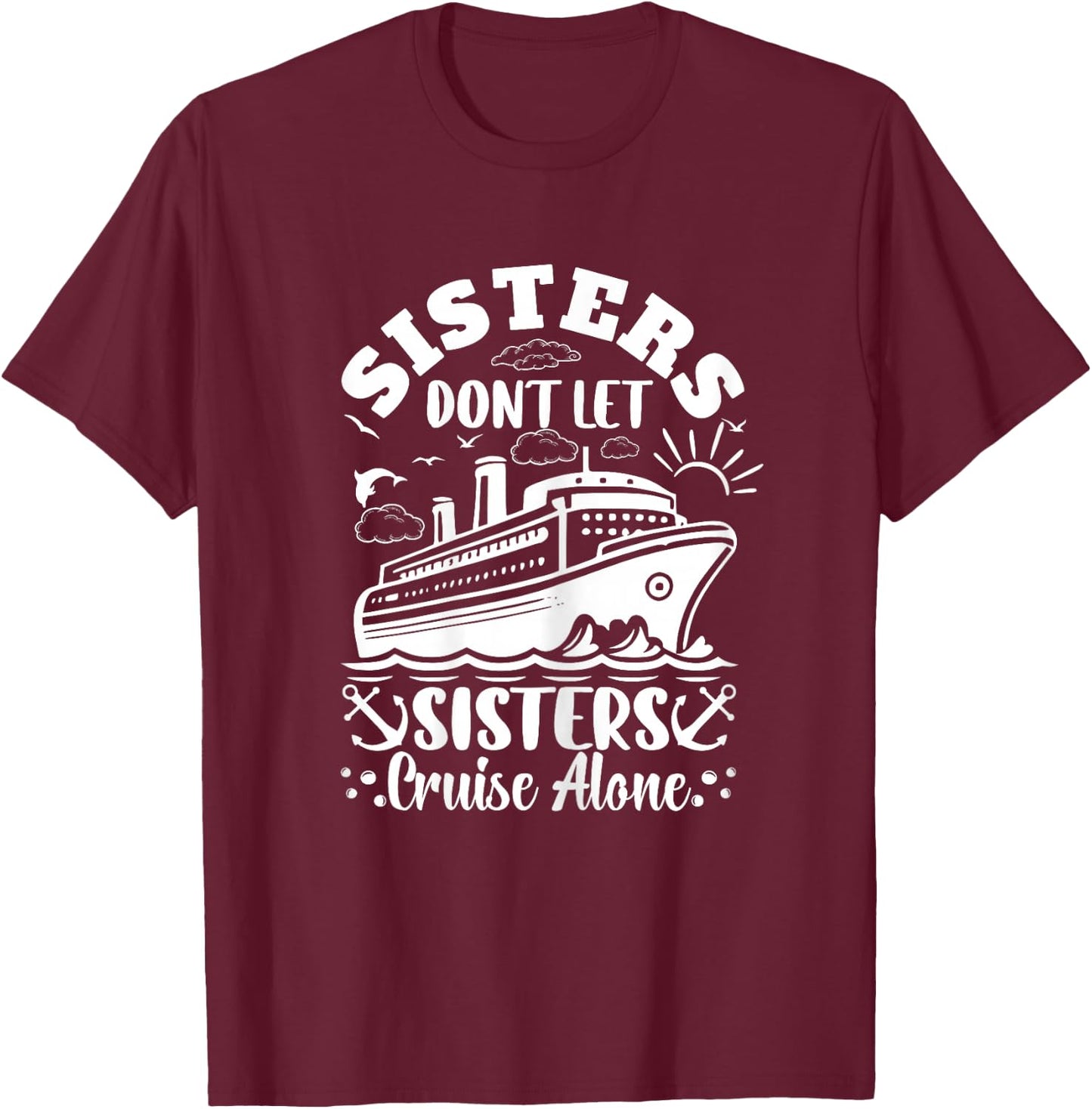 Sisters dont let sisters cruise alone Cruise Ship Travel T-Shirt - T-Shirt | Maroon