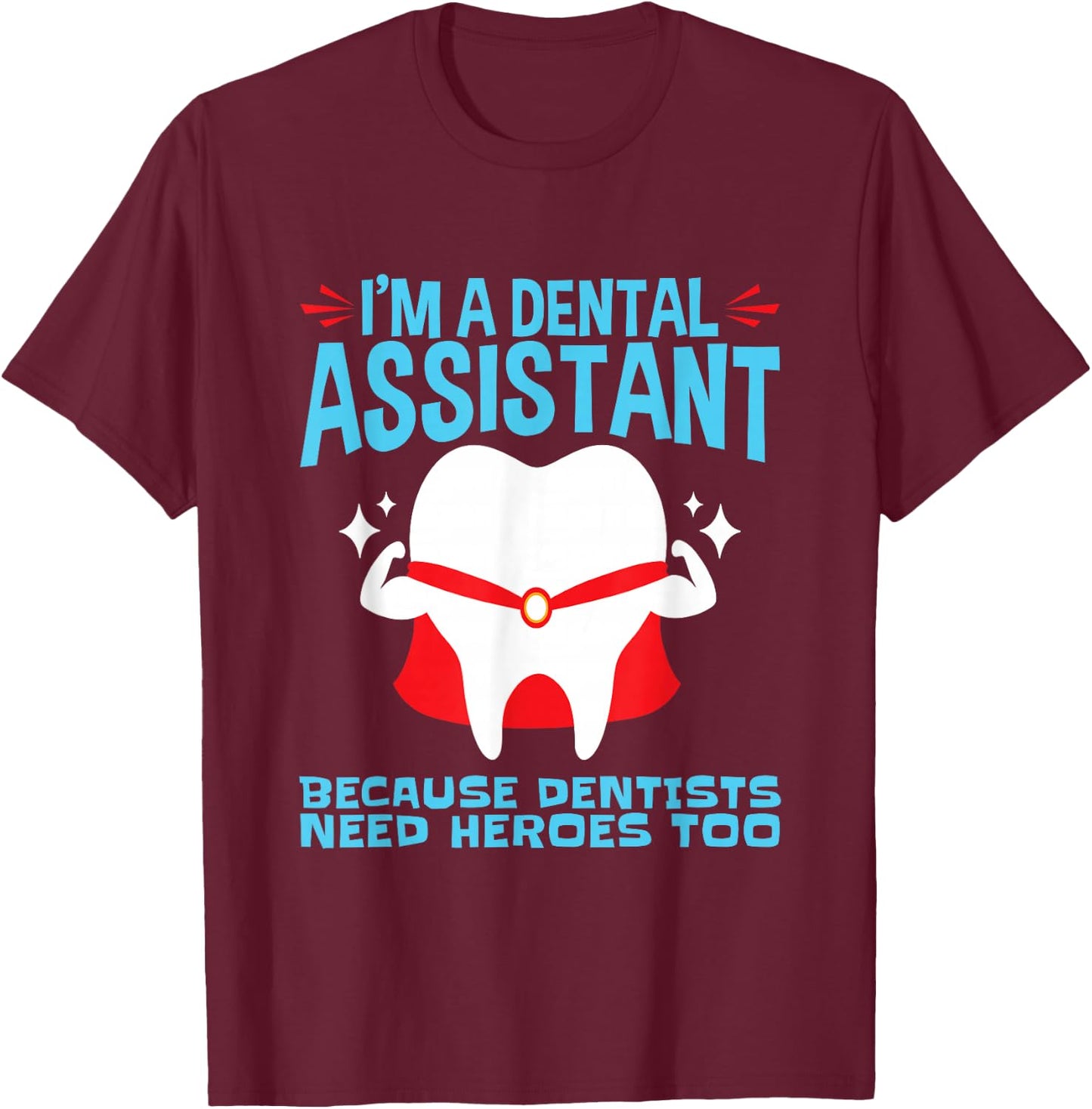 Dental Assistant Assisting Tooth Heroes T-Shirt - T-Shirt | Maroon