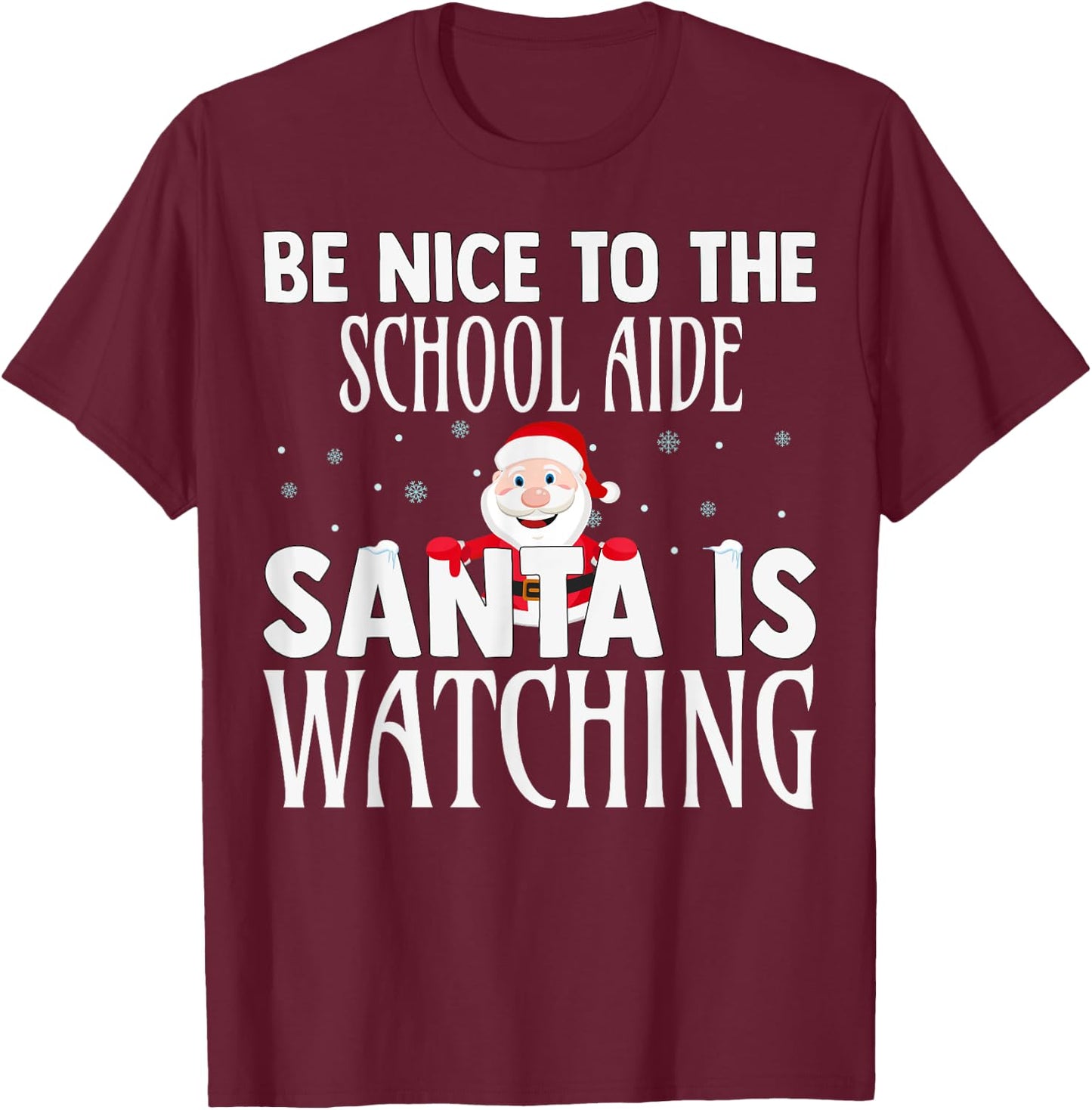 Be Nice To The School Aide Santa Is Watching Funny Christmas T-Shirt - T-Shirt | Maroon