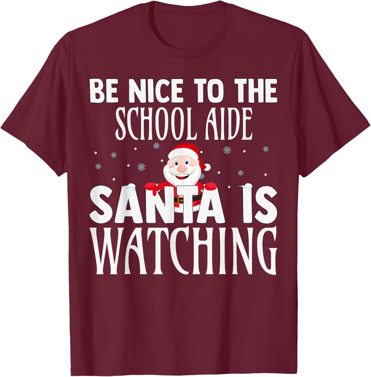 Be Nice To The School Aide Santa Is Watching Funny Christmas T-Shirt - T-Shirt | Maroon