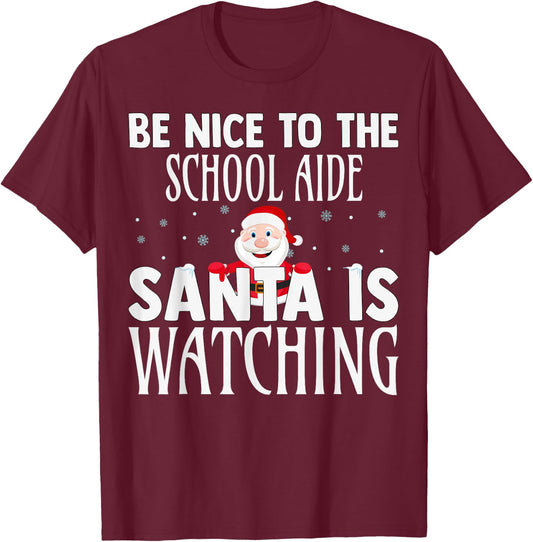 Be Nice To The School Aide Santa Is Watching Funny Christmas T-Shirt - T-Shirt | Maroon