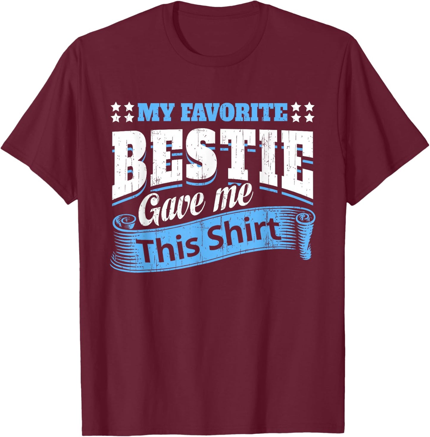 Funny Best Friend Saying My Favorite Bestie Gave Me This T-Shirt - T-Shirt | Maroon