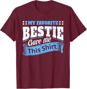 Funny Best Friend Saying My Favorite Bestie Gave Me This T-Shirt - T-Shirt | Maroon