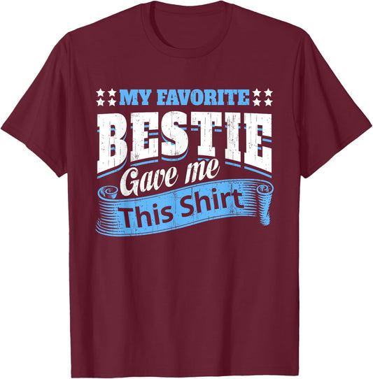 Funny Best Friend Saying My Favorite Bestie Gave Me This T-Shirt - T-Shirt | Maroon