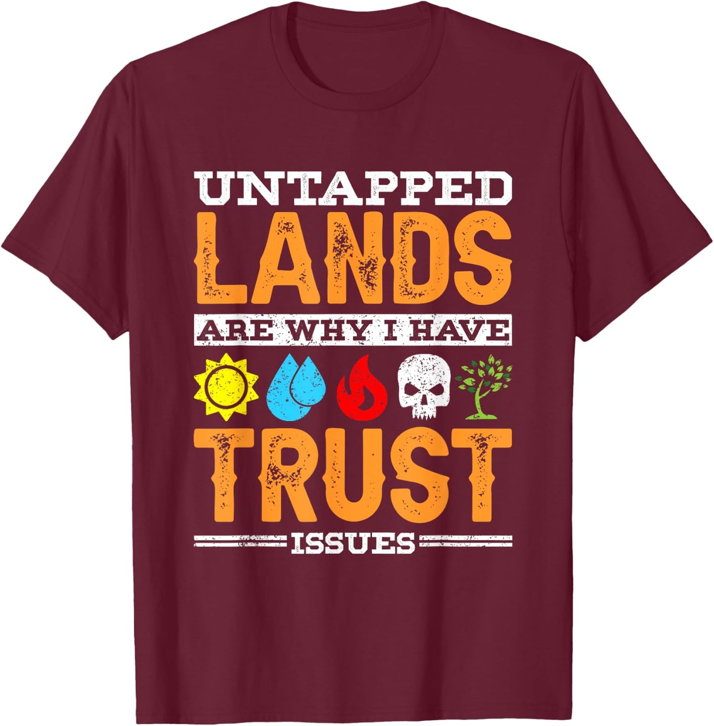 Untapped Lands Trust Issues Funny Magic Geek TCG T-Shirt - T-Shirt | Maroon