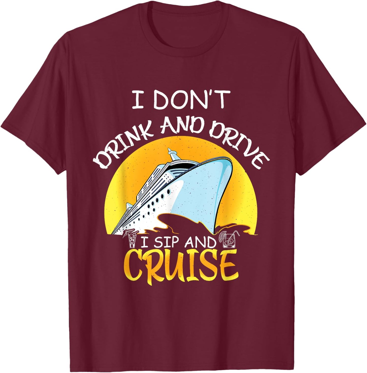 Cruise Ship dont drink and drive i sip and cruise ship T-Shirt - T-Shirt | Maroon