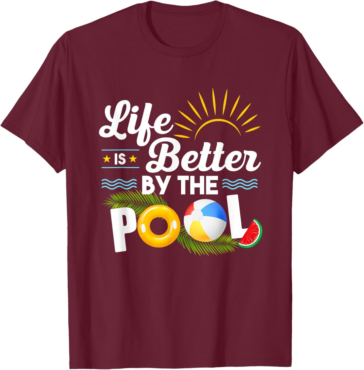 Life is Better at The Pool Summer Vacation Summer Party T-Shirt - T-Shirt | Maroon