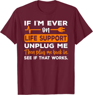 If I'm Ever On Life Support Unplug Me Funny Graphic Novelty T-Shirt - T-Shirt | Maroon
