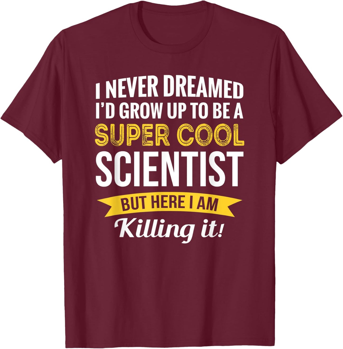Scientist Gifts Funny T-Shirt - T-Shirt | Maroon