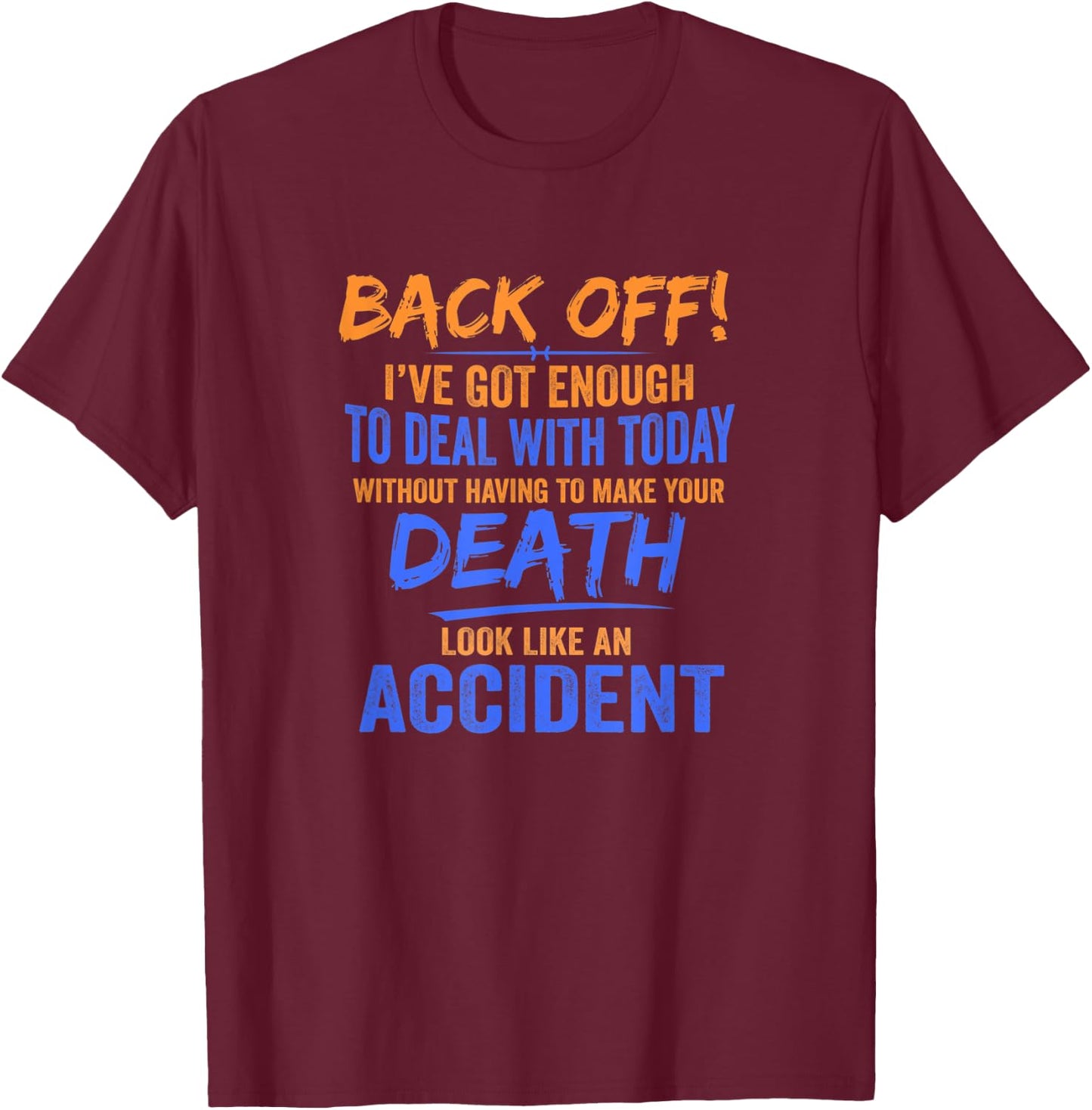 Back Off! I've Got Enough To Deal With Today Apparel T-Shirt - T-Shirt | Maroon