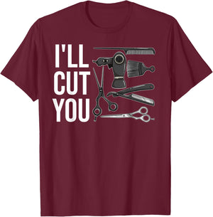 I'll Cut You Gift Hairdresser Hair Stylist T-Shirt - T-Shirt | Maroon