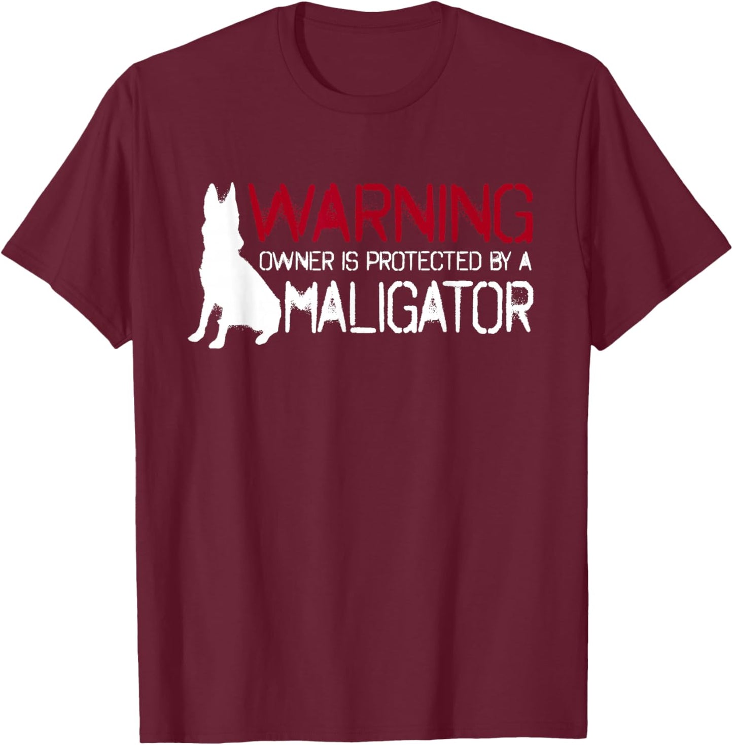 Warning Owner Protected By A Maligator Cool Belgian Malinois T-Shirt - T-Shirt | Maroon