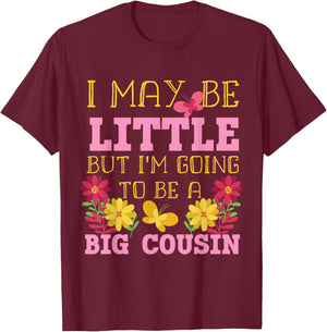 I May Be Little But I'm Going To Be A Big Cousin T-Shirt - T-Shirt | Maroon