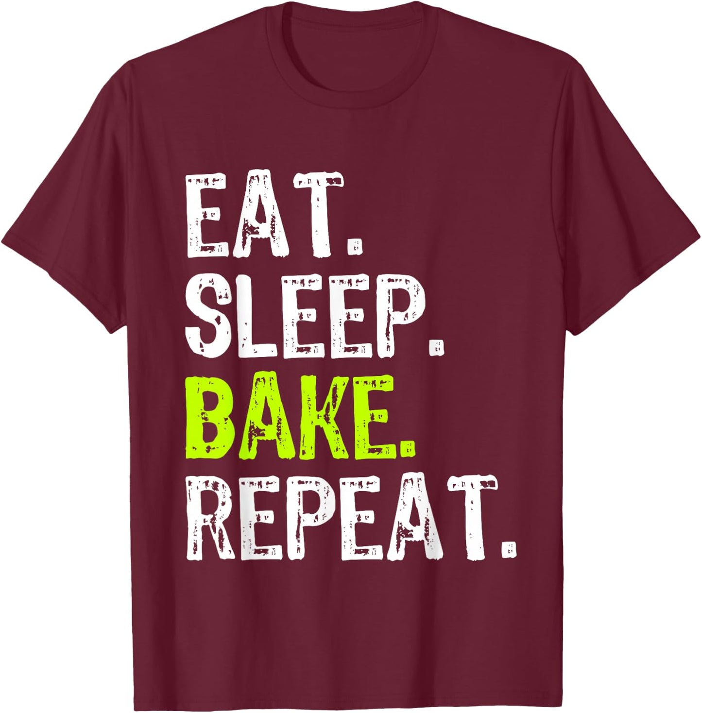 Eat Sleep Bake Repeat Baking Baker Funny Bakery T-Shirt - T-Shirt | Maroon